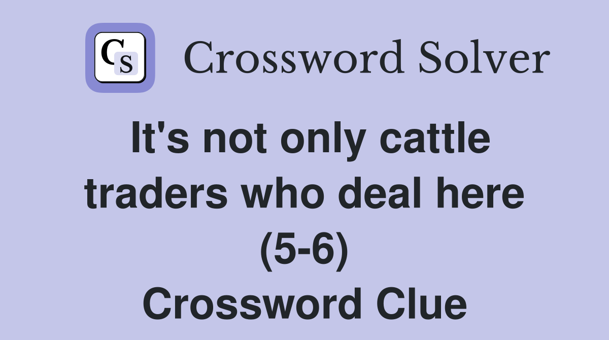 It's not only cattle traders who deal here (56) Crossword Clue